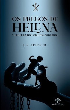 Os Pregos de Helena - A procura dos objetos sagrados (eBook, ePUB) - Jr., J. E. Leite