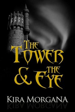 The Tower & The Eye: The Collection (The Tower and The Eye, #6) (eBook, ePUB) - Morgana, Kira The Tower & The Eye: The Collection (The Tower and The Eye, #6) (eBook, ePUB) - Morgana, Kira