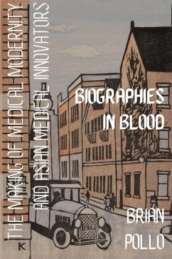 Cover Biographies in Blood: The Making of Medical Modernity and Asian Medical Innovations (eBook, ePUB)