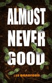 Almost Never Good (Good Clean Dirt, #3) (eBook, ePUB) Almost Never Good (Good Clean Dirt, #3) (eBook, ePUB)