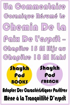 Un Commentaire Coranique Résumé Le Chemin De La Paix De L'esprit - Chapitre 15 Al Hijr au Chapitre 18 Al Kahf (eBook, ePUB) Cover Un Commentaire Coranique Résumé Le Chemin De La Paix De L'esprit - Chapitre 15 Al Hijr au Chapitre 18 Al Kahf (eBook, ePUB)