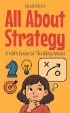 All About Strategy: A Kid's Guide to Thinking Ahead (Learning Books For Kids, #24) (eBook, ePUB)