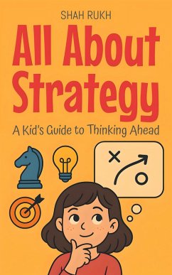 All About Strategy: A Kid's Guide to Thinking Ahead (Learning Books For Kids, #24) (eBook, ePUB) - Rukh, Shah