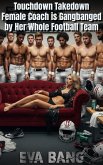 Touchdown Takedown - Female Coach is Gangbanged by Her Whole Football Team (eBook, ePUB) Touchdown Takedown - Female Coach is Gangbanged by Her Whole Football Team (eBook, ePUB)