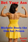 Bet Your Ass: Michelle Beats the One-bar Prison (Bet Your Ass: The One-bar Prison, #1) (eBook, ePUB)