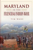 Maryland in the French & Indian War (eBook, ePUB) Maryland in the French & Indian War (eBook, ePUB)