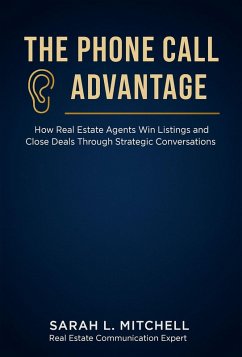 The Phone Call Advantage: How Real Estate Agents Win Listings and Close Deals Through Strategic Conversations (The Real Estate Professional Mastery Series, #1) (eBook, ePUB) - Mitchell, Sarah L.