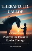THERAPEUTIC GALLOP. Discover the Power of Equine Therapy. (eBook, ePUB) THERAPEUTIC GALLOP. Discover the Power of Equine Therapy. (eBook, ePUB)