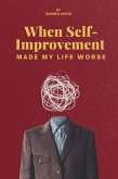 When Self-Improvement Made My Life Worse (eBook, ePUB)
