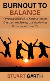 Burnout to Balance: A Practical Guide to Finding Peace, Overcoming Stress, and Achieving Harmony in Your Life (eBook, ePUB)