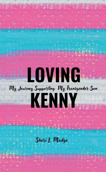 Loving Kenny: My Journey Supporting My Transgender Son (eBook, ePUB)
