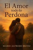 El Amor todo lo Perdona (eBook, ePUB) El Amor todo lo Perdona (eBook, ePUB)