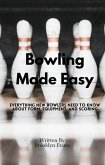 Bowling Made Easy - Everything New Bowlers Need to Know About Form, Equipment, and Scoring (eBook, ePUB) Bowling Made Easy - Everything New Bowlers Need to Know About Form, Equipment, and Scoring (eBook, ePUB)