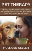 Pet Therapy: The Healing Power of Animals for Comfort and How Our Furry Friends Can Help Reduce Stress and Improve Mental Health (eBook, ePUB) Pet Therapy: The Healing Power of Animals for Comfort and How Our Furry Friends Can Help Reduce Stress and Improve Mental Health (eBook, ePUB)