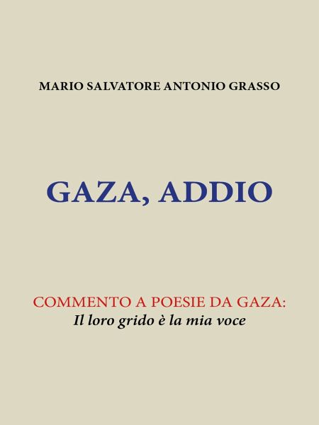 Gaza, Addio. Commento a poesie da Gaza: Il loro grido è la mia voce (eBook, ePUB) Gaza, Addio. Commento a poesie da Gaza: Il loro grido è la mia voce (eBook, ePUB)