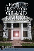 A Haunted History of Grand Rapids (eBook, ePUB)
