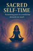 Sacred Self-time: Reclaiming Peace in a World That Demands Too Much (eBook, ePUB)