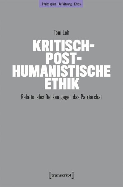 Kritisch-posthumanistische Ethik (eBook, PDF) Kritisch-posthumanistische Ethik (eBook, PDF)