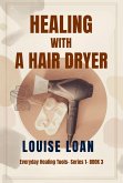 Healing with a Hair Dryer (eBook, ePUB)