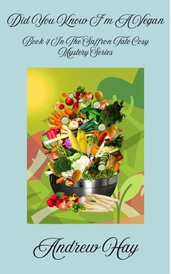 Did You Know I'm A Vegan (Saffron Tate Cosy Mystery Series, #4) (eBook, ePUB) - Hay, Andrew Did You Know I'm A Vegan (Saffron Tate Cosy Mystery Series, #4) (eBook, ePUB) - Hay, Andrew