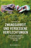Zwangsarbeit und vergessene Verflechtungen (eBook, PDF) Zwangsarbeit und vergessene Verflechtungen (eBook, PDF)