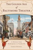 Golden Age of Baltimore Theater, The (eBook, ePUB)