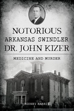 Cover Notorious Arkansas Swindler Dr. John Kizer (eBook, ePUB)