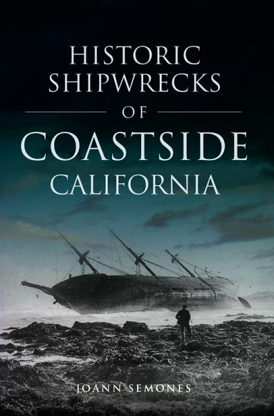 Historic Shipwrecks of Coastside California (eBook, ePUB) Historic Shipwrecks of Coastside California (eBook, ePUB)
