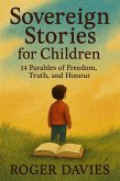 Sovereign Stories for Children: 14 Parables of Freedom, Truth, and Honour (eBook, ePUB) Sovereign Stories for Children: 14 Parables of Freedom, Truth, and Honour (eBook, ePUB)
