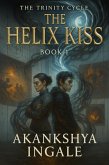 The Helix Kiss (The Trinity Cycle, #1) (eBook, ePUB) The Helix Kiss (The Trinity Cycle, #1) (eBook, ePUB)