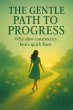 The Gentle Path to Progress: Why Slow... - Bild 1