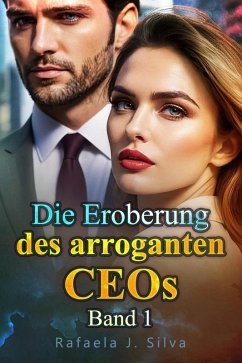 Die Eroberung des arroganten CEOs Band 1 (eBook, ePUB) - Silva, Rafaela J.