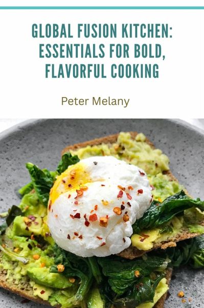Global Fusion Kitchen: Essentials for Bold, Flavorful Cooking (eBook, ePUB) Global Fusion Kitchen: Essentials for Bold, Flavorful Cooking (eBook, ePUB)