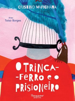 O trinca-ferro e o prisioneiro (eBook, ePUB) - Wapichana, Cristino