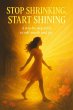 Stop Shrinking, Start Shining: A... - Bild 1