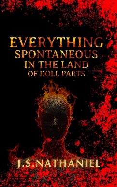 Everything Spontaneous in the Land of Doll Parts (eBook, ePUB) - Jsnathaniel; Nathaniel, J. S. Everything Spontaneous in the Land of Doll Parts (eBook, ePUB) - Jsnathaniel; Nathaniel, J. S.