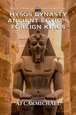 Hyksos Dynasty, Ancient Egypt's Foreign Kings (Ancient Egypt: Kings, Queens, and Dynasties, #10) (eBook, ePUB)