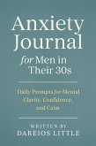 Anxiety Journal for Men in Their 30s: Daily Prompts for Mental Clarity, Confidence, and Calm (eBook, ePUB) Anxiety Journal for Men in Their 30s: Daily Prompts for Mental Clarity, Confidence, and Calm (eBook, ePUB)