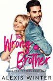 The Wrong Brother (Ich liebe dich für immer, #1) (eBook, ePUB) The Wrong Brother (Ich liebe dich für immer, #1) (eBook, ePUB)