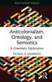 Anticolonialism, Ontology, and Semiotics (eBook, ePUB)