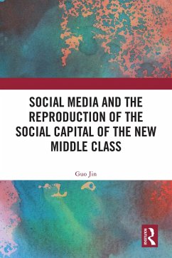 Social Media and the Reproduction of the Social Capital of the New Middle Class (eBook, PDF) - Jin, Guo