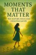 Moments That Matter: How Small Daily... - Bild 1