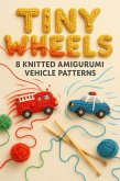 Tiny Wheels: 8 Knitted Amigurumi Vehicle Patterns (eBook, ePUB) Tiny Wheels: 8 Knitted Amigurumi Vehicle Patterns (eBook, ePUB)