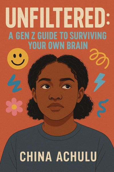 Unfiltered: A GenZ guide to surviving your own brain (eBook, ePUB)