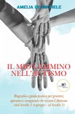 Il mio cammino nell'autismo. Biografia e guida pratica per genitori, operatori e insegnanti che vivono l'Autismo (dal livello 1 Asperger - al livello 3) (eBook, ePUB) Il mio cammino nell'autismo. Biografia e guida pratica per genitori, operatori e insegnanti che vivono l'Autismo (dal livello 1 Asperger - al livello 3) (eBook, ePUB)