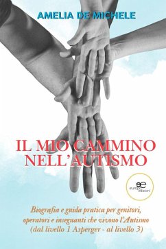 Cover Il mio cammino nell'autismo. Biografia e guida pratica per genitori, operatori e insegnanti che vivono l'Autismo (dal livello 1 Asperger - al livello 3) (eBook, ePUB)