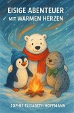 Eisige Abenteuer mit warmen Herzen: Polare Tierfreunde im Schneesturm (eBook, ePUB) Eisige Abenteuer mit warmen Herzen: Polare Tierfreunde im Schneesturm (eBook, ePUB)