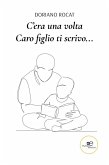 C'era una volta. Caro figlio ti scrivo... (eBook, ePUB)