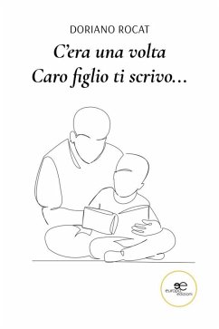 C'era una volta. Caro figlio ti scrivo... (eBook, ePUB) - Rocat, Doriano