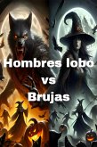 Hombres lobo vs Brujas (eBook, ePUB) Hombres lobo vs Brujas (eBook, ePUB)